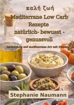 Kali Zoi Mediterrane Low Carb Rezepte - Leichtleben auf mediterrane Art mit Stephie