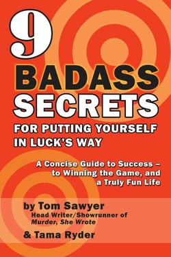 9 Badass Secrets for Putting Yourself in Luck's Way: A Concise Guide to Success – to Winning the Game, and a Truly Fun Life