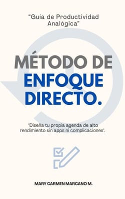 Método de Enfoque Directo: Guía paso a paso para diseñar tu propia agenda de alto rendimiento sin complicaciones visuales.