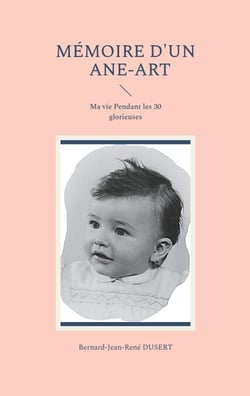 Mémoire d'un Ane-Art - Ma vie Pendant les 30 glorieuses