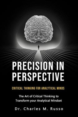 Precision in Perspective: Critical Thinking for Analytical Minds: The Art of Critical Thinking to Transform Your Analytical Mindset
