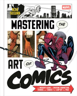 Marvel's Mastering the Art of Comics - Everything You Need to Know to Make Your Own Marvel-Style Comics