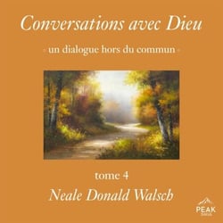 Conversations avec Dieu : un dialogue hors du commun, Tome 4