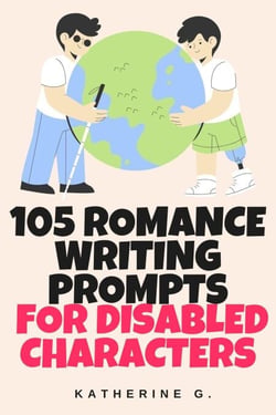 105 Writing Prompts for Romance Authors Writing Disabled Characters - The Scene Starter Prompts, #1