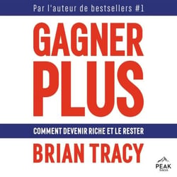 Gagner plus - Comment devenir riche et le rester
