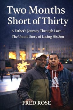 Two Months Short of Thirty - A Father's Journey Through Love--The Untold Story of Losing His Son