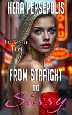 From Straight to Sissy: Episode Ten - From Straight to Sissy, #10