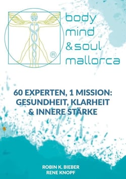 BODY, MIND &amp; SOUL - 60 Experten, 1 Mission: Gesundheit, Klarheit &amp; innere Stärke