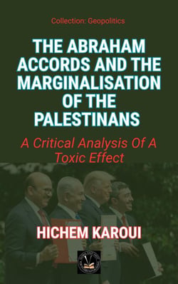 The Abraham Accords and the Marginalisation of the Palestinians - Geopolitics