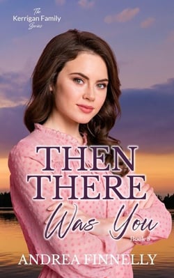 Then There Was You - The Kerrigan Family, #8