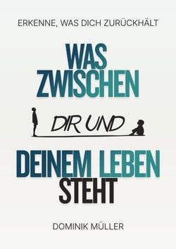 Was zwischen dir und deinem Leben steht - Erkenne, was dich zurückhält