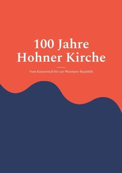 100 Jahre Hohner Kirche 1 - Vom Kaiserreich bis zur Weimarer Republik