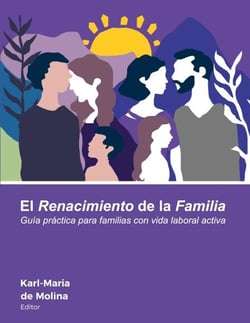 El Renacimiento de la Familia - Guía práctica para familias con vida laboral activa
