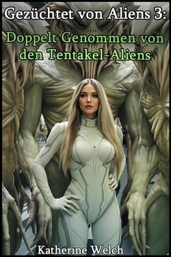 Gezüchtet von Aliens 3: Doppelt genommen von den  Tentakel-Aliens - Gezüchtet von Aliens, #3