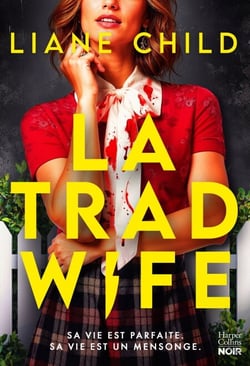 La Tradwife - Sa vie est parfaite, sa vie est un mensonge. Le nouveau thriller domestique événement !