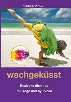 Wachgeküsst - Entdecke dich neu mit Yoga und Ayurveda