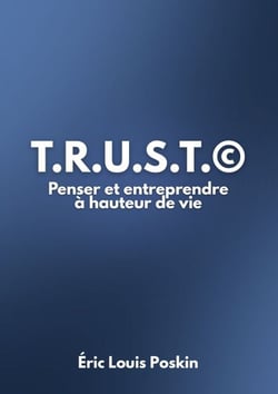T.r.u.s.t.© - Penser et Entreprendre à hauteur de vie