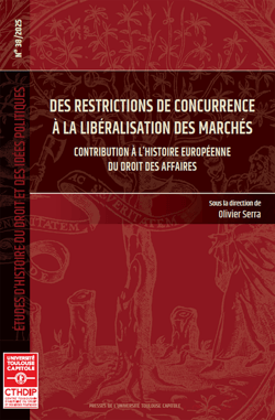 Des restrictions de concurrence à la libéralisation des marchés - Contribution à l'histoire européenne du droit des affaires