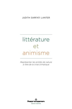 Littérature et animisme - Représenter les entités de nature à l'ère de la crise climatique. Littérature, droit, anthropologie