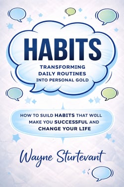 Habits: Transforming Daily Routines Into Personal Gold - How to Build Habits That Will Make You Successful and Change Your Life