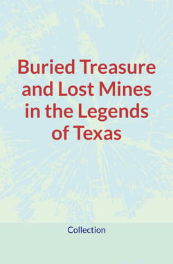Buried Treasure and Lost Mines in the Legends of Texas