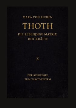 Thoth - Die lebendige Matrix der Kräfte - Der Schlüssel zum Tarot-System