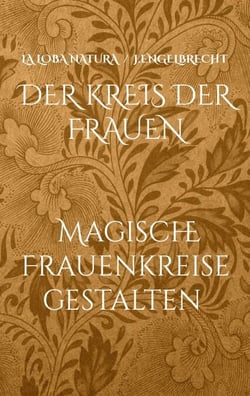 Der Kreis der Frauen - Rituale, Heilpflanzen und Weisheiten für Frauenkreise