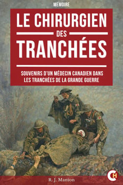 Le Chirurgien des tranchées - Souvenirs d’un médecin canadien dans les tranchées de la Grande Guerre