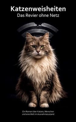 Katzenweisheiten - Das Revier ohne Netz - Ein Roman über Katzen, Menschen  und eine Welt im Ausnahmezustand
