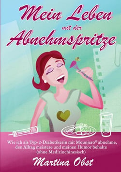Mein Leben mit der Abnehmspritze - Wie ich als Typ 2-Diabetikerin mit Mounjaro® abnehme,  den Alltag meistere und meinen Humor behalte  (ohne Medizinchinesisch) - Band 1