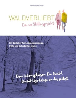 WALDVERLIEBT Da, wo Stille spricht - Ein Begleiter für Lebensübergänge,  Stille und Selbstentdeckung