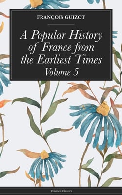 A Popular History of France from the Earliest Times - Volume 5