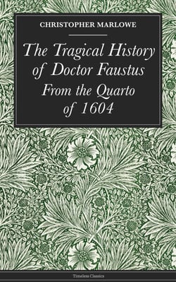 The Tragical History of Doctor Faustus - From the Quarto of 1604