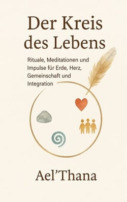 Der Kreis des Lebens - Rituale, Meditationen und Impulse für Erde, Herz, Gemeinschaft und Integration