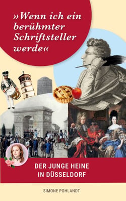 »Wenn ich ein berühmter Schriftsteller werde«: Der junge Heine in Düsseldorf - Biographie seiner Kindheit und Jugend mit den Ahnentafeln der Familie