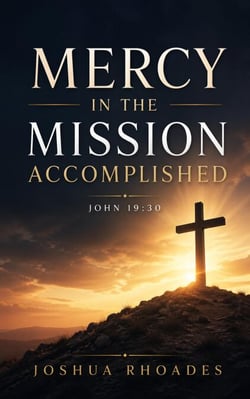 Mercy in the Mission Accomplished - John 19-30 - The Voice Of Redemption