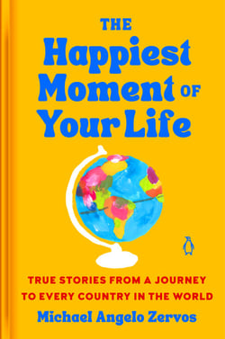 The Happiest Moment of Your Life - True Stories from People I Met in Every Country
