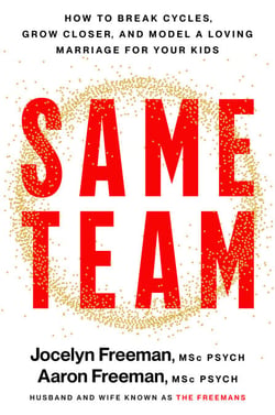 Same Team - How to Break Cycles, Grow Closer, and Model a Loving Marriage for Your Kids