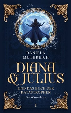 Diana &amp; Julius und das Buch der Katastrophen - Band I Die Wasserhexe