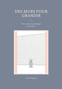 Des murs pour grandir - Petit traité de psychologie de la classe