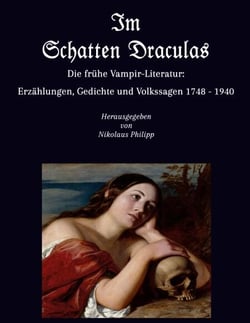 Im Schatten Draculas - Die frühe Vampir-Literatur: Erzählungen, Gedichte und Volkssagen 1748 - 1940