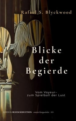 Blicke der Begierde - Vom Voyeur - zum Spielball der Lust