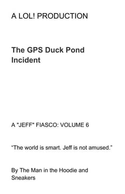 The GPS Duck Pond Incident - A "JEFF" FIASCO, #6