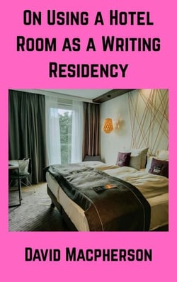 On Using a Hotel Room as a Writing Residency