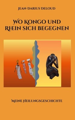 Wo Kongo und Rhein sich begegnen - Meine Heilungsgeschichte