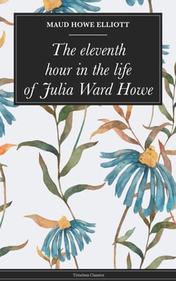 The eleventh hour in the life of Julia Ward Howe