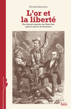 L’or et la liberté - Une histoire spatiale des États-Unis après la guerre de Sécession