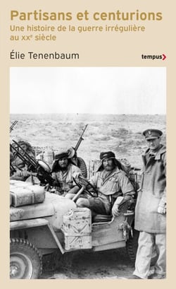 Partisans et centurions - Une histoire de la guerre irrégulière au XXe siècle