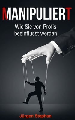 Manipuliert - Wie die Mächtigen die Fäden ziehen - Wie Sie täglich manipuliert werden, ohne es zu merken
