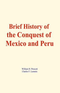 Brief History of the Conquest of Mexico and Peru